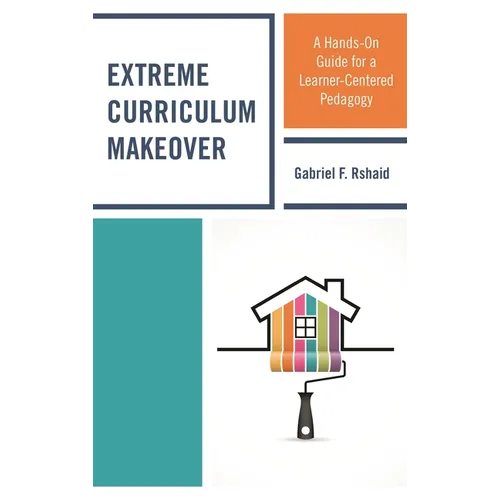 Extreme Curriculum Makeover: A Hands-On Guide for a Learner-Centered Pedagogy