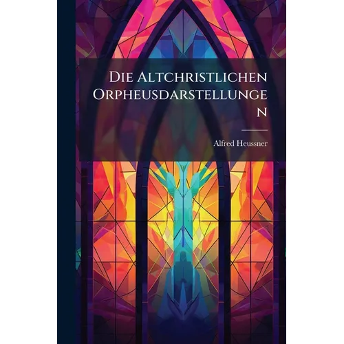 Die Altchristlichen Orpheusdarstellungen