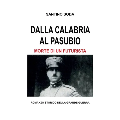 Dalla Calabria al Pasubio. Morte di un futurista