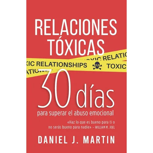 Relaciones Tóxicas: 30 días para superar el abuso emocional y recuperar tu amor propio