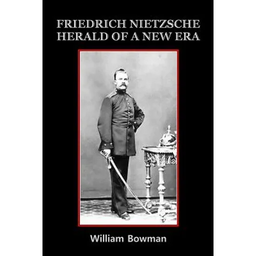 Friedrich Nietzsche: Herald of a New Era