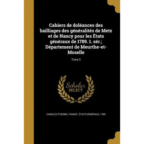Cahiers de doléances des bailliages des généralités de Metz et de Nancy pour les États généraux de 1789. 1. sér.; Département de Meurthe-et-Moselle; T