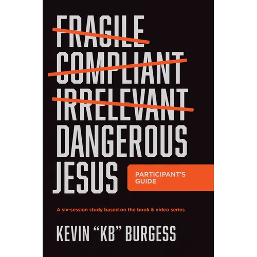 Dangerous Jesus Participant's Guide: A Six-Session Study Based on the Book and Video Series