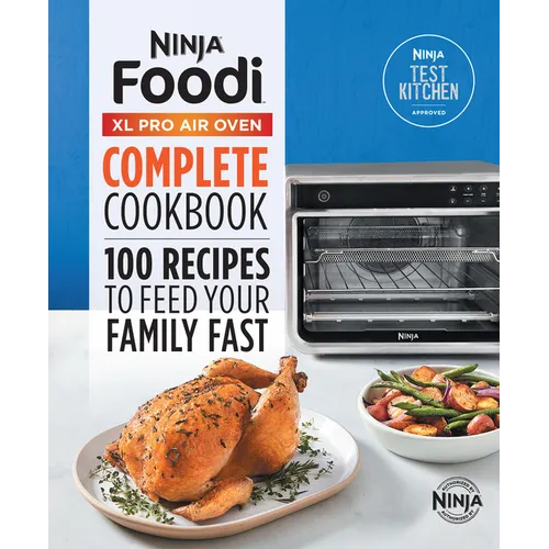 The Official Ninja(r) Foodi(tm) XL Pro Air Oven Complete Cookbook: 100 Recipes to Feed Your Family Fast