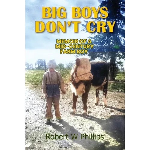 Big Boys Don't Cry: Memoir of a Mid-Century Farm Boy