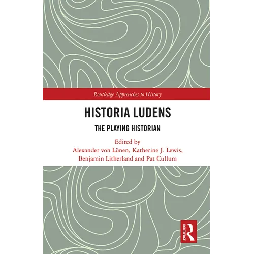 Historia Ludens: The Playing Historian