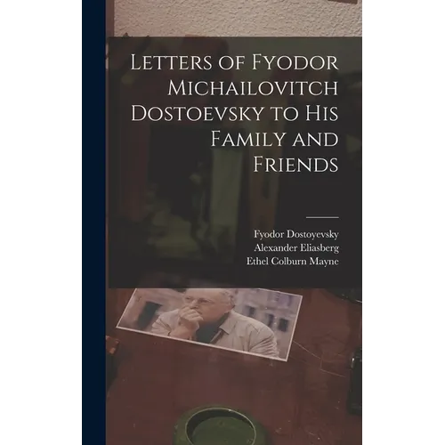 Letters of Fyodor Michailovitch Dostoevsky to His Family and Friends