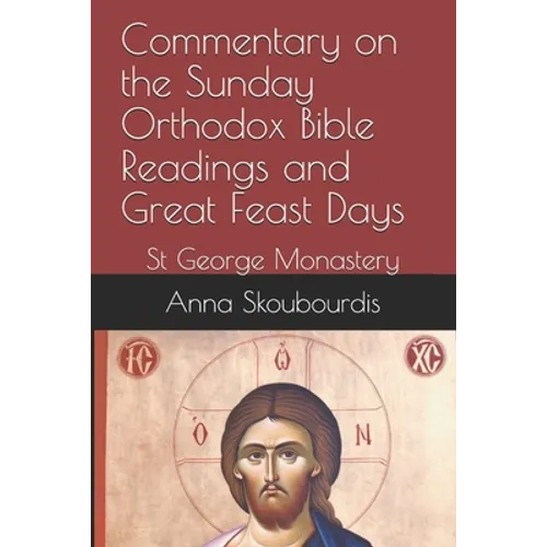 Commentary on the Sunday Orthodox Bible Readings and Great Feast Days: St George Monastery
