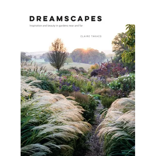 Dreamscapes: Inspiration and Beauty in Gardens Near and Far