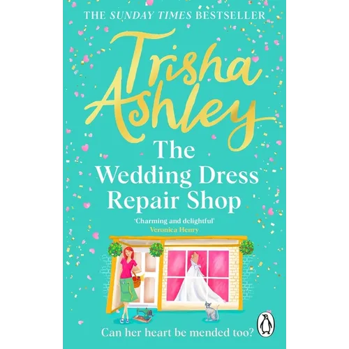 The Wedding Dress Repair Shop: The Brand New, Uplifting and Heart-Warming Summer Romance from the Sunday Times Bestseller