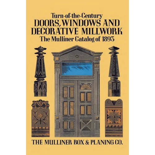 Turn-Of-The-Century Doors, Windows and Decorative Millwork: The Mulliner Catalog of 1893
