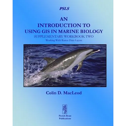 An Introduction to Using GIS in Marine Biology: Supplementary Workbook Two: Working with Raster Data Layers