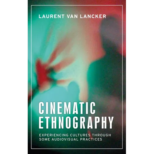 Cinematic Ethnography: Experiencing Cultures Through Some Audiovisual Practices