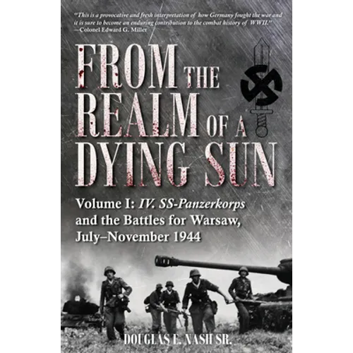 From the Realm of a Dying Sun: Volume I - IV. Ss-Panzerkorps and the Battles for Warsaw, July-November 1944
