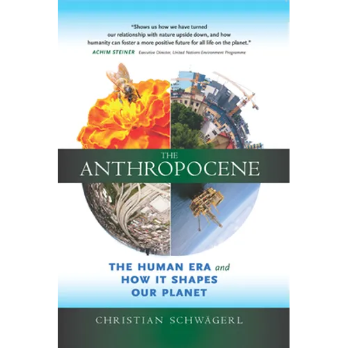 The Anthropocene: The Human Era and How It Shapes Our Planet