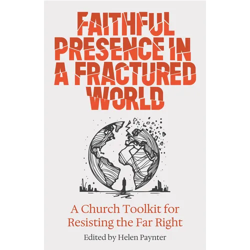 Faithful Presence in a Fractured World: A Church Toolkit for Resisting the Far Right