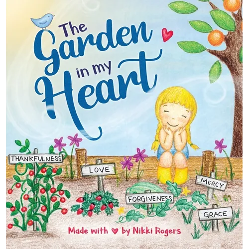 The Garden In My Heart: Planting Seeds of Love, Joy and Kindness