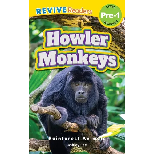 Howler Monkeys: Rainforest Animals (Revive Readers, Level Pre-1)