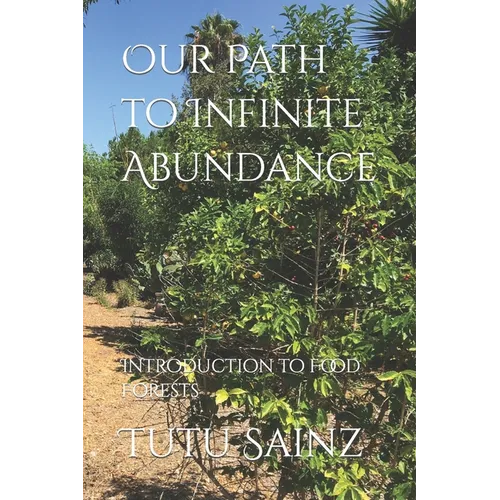 Our Path to Infinite Abundance: Introduction to Food Forests
