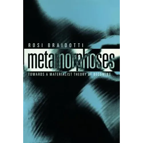 Metamorphoses: Towards a Materialist Theory of Becoming