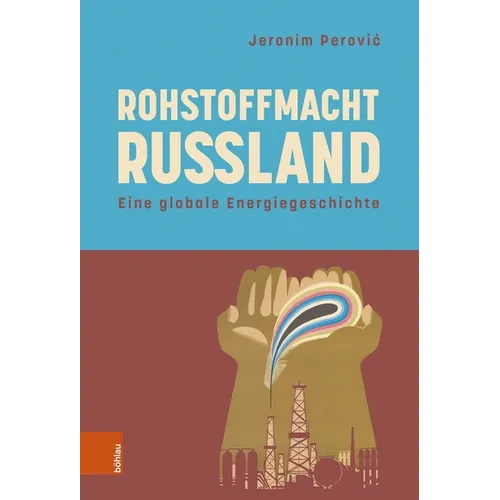Rohstoffmacht Russland: Eine Globale Energiegeschichte