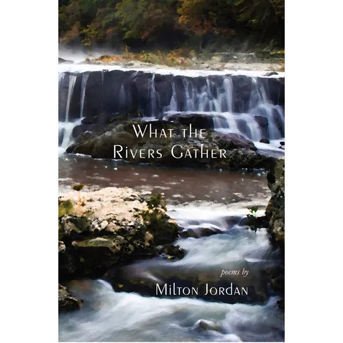 What the Rivers Gather: Selected Poems