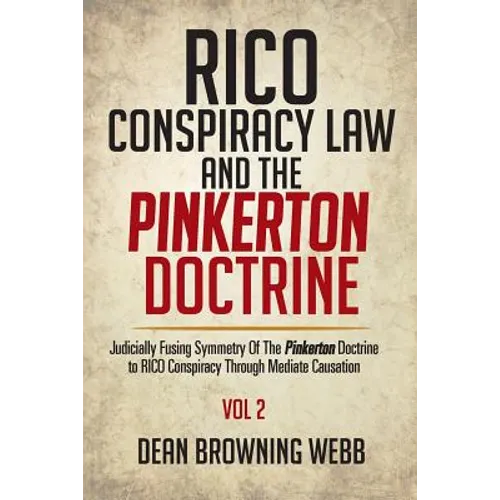RICO Conspiracy Law and the Pinkerton Doctrine: Judicially Fusing Symmetry Of The Pinkerton Doctrine to RICO Conspiracy Through Mediate Causation