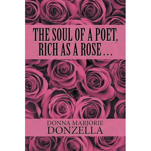 The Soul of a Poet, Rich as a Rose . . .