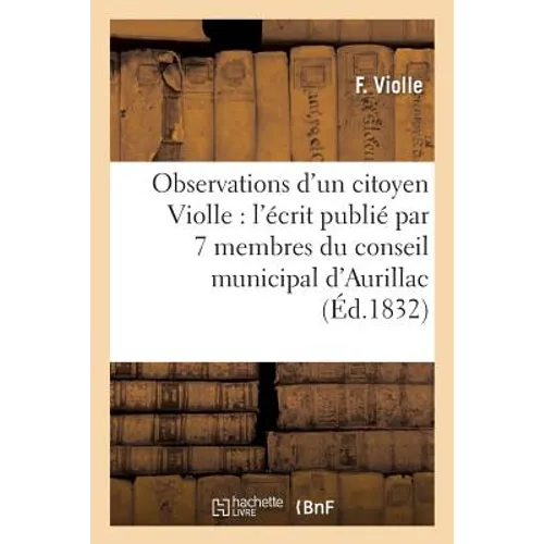 Observations d'Un Citoyen Violle, Sur l'Écrit Publié Par 7 Membres Du Conseil Municipal d'Aurillac