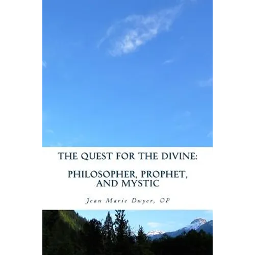 The Quest for the Divine: : Philosopher, Prophet, and Mystic