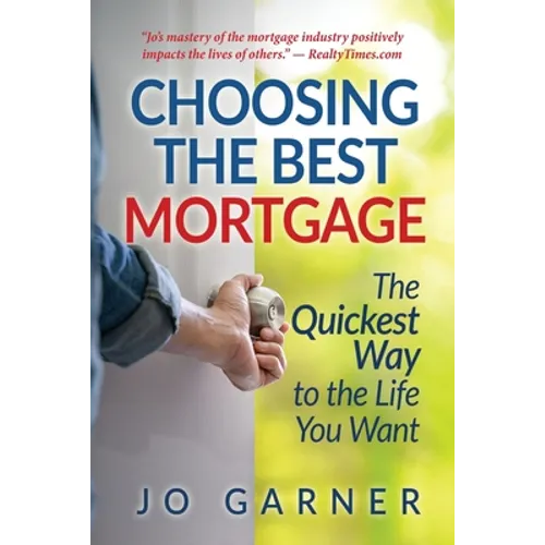 Choosing the Best Mortgage: The Quickest Way to the Life You Want