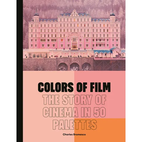 Colors of Film: The Story of Cinema in 50 Palettes