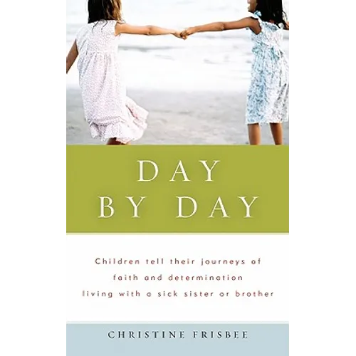 Day By Day, Children tell their journeys of faith and determination living with a sick sister or brother