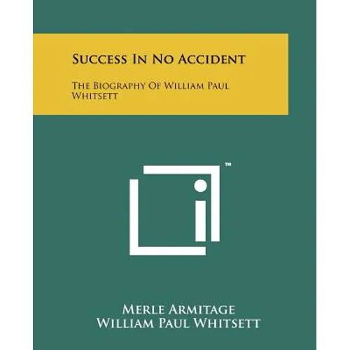 Success In No Accident: The Biography Of William Paul Whitsett