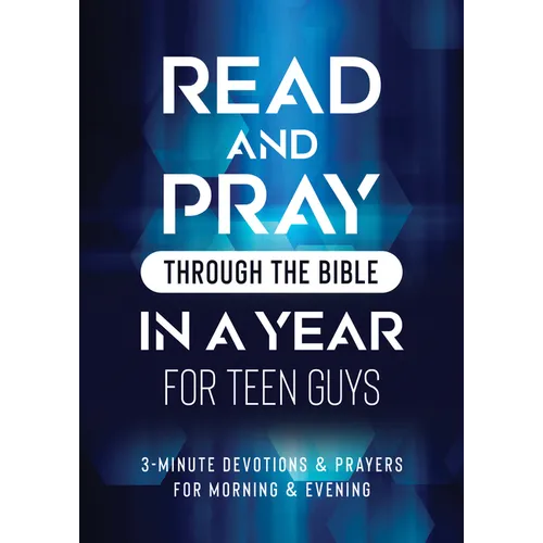Read and Pray Through the Bible in a Year for Teen Guys: 3-Minute Devotions & Prayers for Morning & Evening
