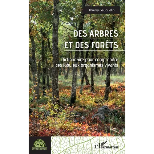 Des arbres et des forêts: Dictionnaire pour comprendre ces fabuleux organismes vivants