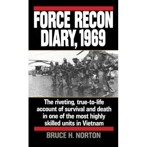 Force Recon Diary, 1969: The Riveting, True-To-Life Account of Survival and Death in One of the Most Highly Skilled Units in Vietnam