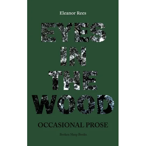 Eyes in the Wood: Occasional Prose