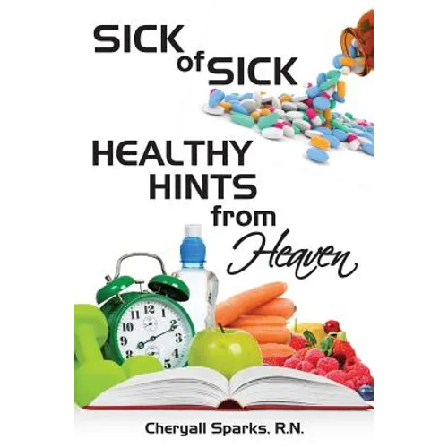 Sick of Sick Healthy Hints from Heaven