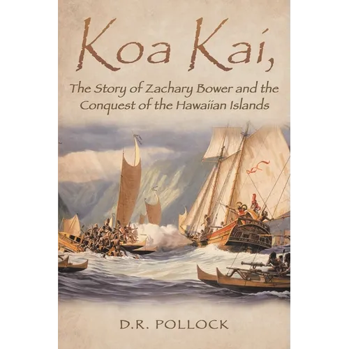 Koa Kai, The Story of Zachary Bower and the Conquest of the Hawaiian Islands
