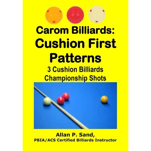 Carom Billiards: Cushion First Patterns: 3-Cushion Billiards Championship Shots