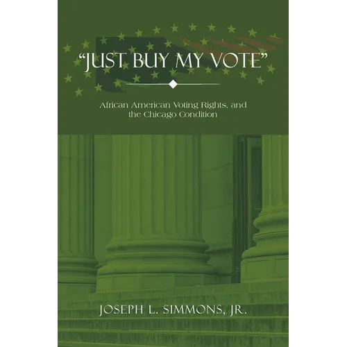"Just Buy My Vote": African American Voting Rights, and the Chicago Condition