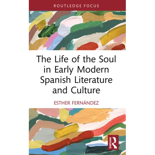 The Life of the Soul in Early Modern Spanish Literature and Culture