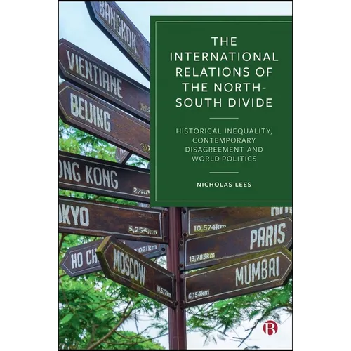 The International Relations of the North-South Divide: Historical Inequality, Contemporary Disagreement and World Politics
