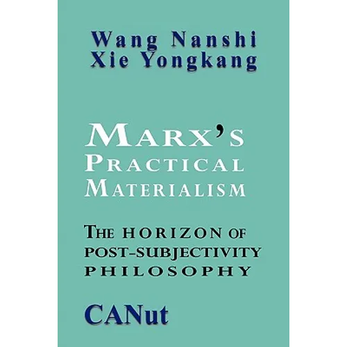 Marx's Practical Materialism: The Horizon of Post-Subjectivity Philosophy