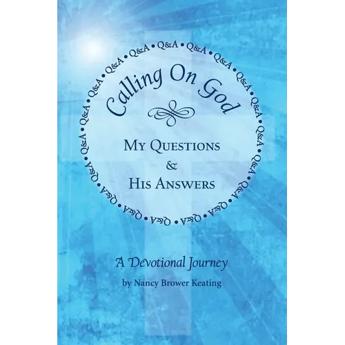 Calling on God: My Questions & His Answers