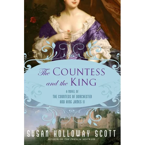 The Countess and the King: A Novel of the Countess of Dorchester and King James II