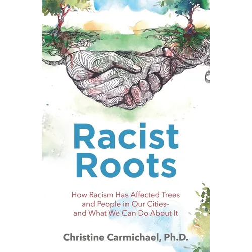 Racist Roots: How Racism Has Affected Trees and People in Our Cities - and What We Can Do About It