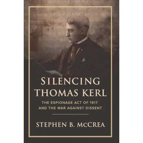 Silencing Thomas Kerl: The Espionage Act of 1917 and the War against Dissent