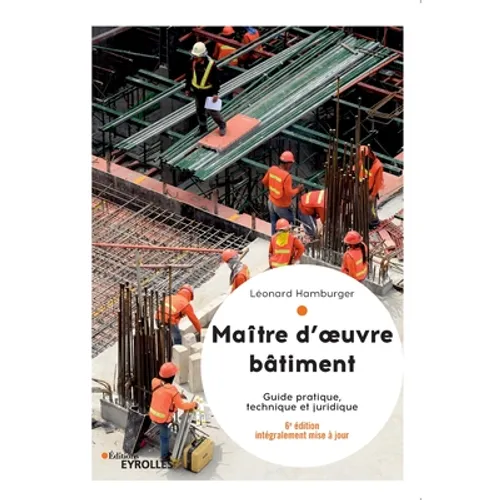 Maître d'oeuvre bâtiment: Guide pratique, technique et juridique